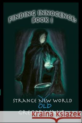 Finding Innocence Book One: Strange Old World Gregory Saur 9781949317053