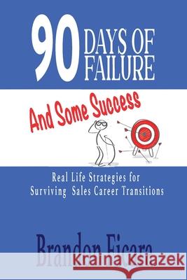 90 Days of Failure and Some Success Brandon Ficara 9781949318456 Brandon Ficara