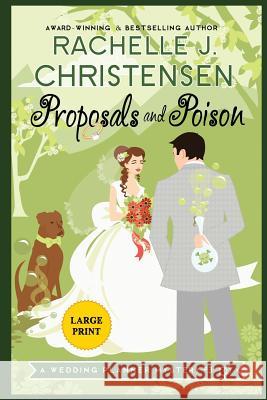 Proposals and Poison: Large Print Edition Rachelle J Christensen   9781949319040