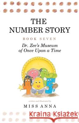 The Number Story 7 and 8: Dr. Zee's Museum of Once Upon a Time and Dr. Zee Gets a Hand to Tell Time Anna Miss 9781949320404 Lumpy Publishing