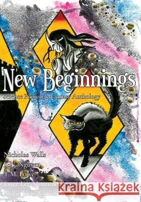 New Beginnings: Science Fiction & Fantasy Anthology K. N. Nguyen Nicholas Walls T. M. Lowe 9781949322101 Dragonscript