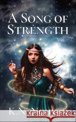 A Song of Strength K N Nguyen   9781949322149 Dragonscript