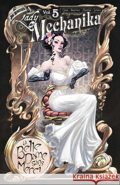 Lady Mechanika Volume 5: La Belle Dame Sans Merci M. M. Chen Joe Benitez Joe Benitez 9781949328011 Benitez Productions