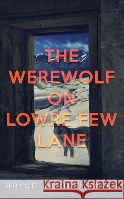 The Werewolf on Lowre Few Lane Bryce Bentley-Tales 9781949340297 Ninestar Press, LLC