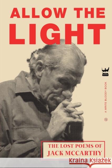 Allow the Light: The Lost Poems of Jack McCarthy Jack McCarthy 9781949342253 Write Bloody Publishing