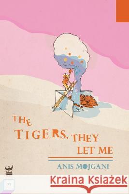 The Tigers, They Let Me Anis Mojgani 9781949342512 Write Bloody Publishing