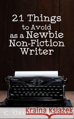 21 Things to Avoid as a Newbie Non-Fiction Writer C. Orville McLeish Cynthia Tucker 9781949343076 Hcp Book Publishing