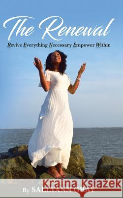 The Renewal: Revive Everything Necessary Empower Within Sallyann Gray 9781949343144 Sallyann Gray