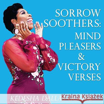 Sorrow Soothers: Mind Pleasers & Victory Verses Kedesha Dallas Goode 9781949343489