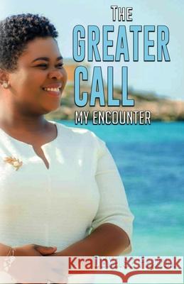 The Greater Call: My Encounter Deneise Fearon 9781949343854 Dayelight Publishers