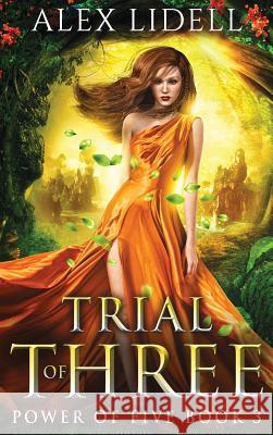 Trial of Three: Power of Five, Book 3 Alex Lidell 9781949347050 Danger Bearing Press