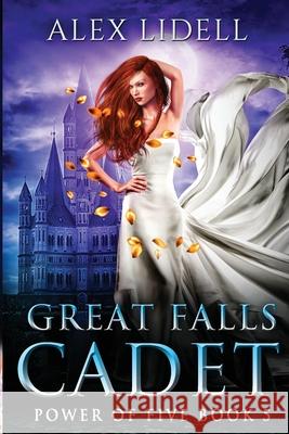 Great Falls Cadet: Power of Five Collection - Book 5 Alex Lidell 9781949347081 Danger Bearing Press