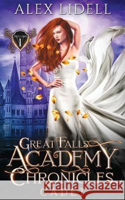 Cadet: Great Falls Academy Chronicles: Volume I Alex Lidell 9781949347098 Danger Bearing Press