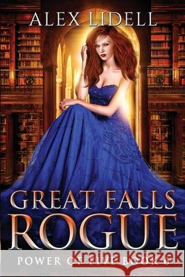 Great Falls Rogue: Power of Five Collection Book 6 Alex Lidell 9781949347104 Danger Bearing Press