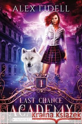 Last Chance Academy: Shifter Fae Vampire Reform School Romance Alex Lidell 9781949347142 Danger Bearing Press