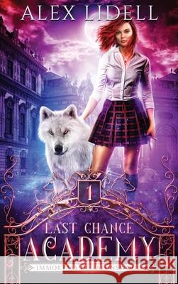 Last Chance Academy: Shifter Fae Vampire Dark Reform School Romance Alex Lidell 9781949347159 Danger Bearing Press