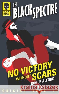 No Victory Without Scars Roger Alford 9781949352016 Black Hood Press