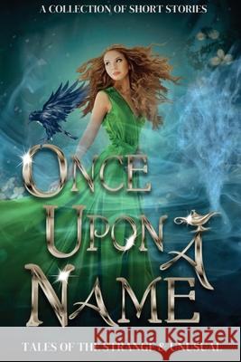 Once Upon a Name: Tales of the Strange and Unusual Collected Authors 9781949357349 Bronzewood Books