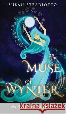 The Muse of Wynter: An Original Fairy Tale Susan Stradiotto 9781949357400 Bronzewood Books
