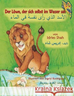 Der Löwe, der sich selbst im Wasser sah: Zweisprachige Ausgabe Deutsch-Arabisch Shah, Idries 9781949358568 Hoopoe Books