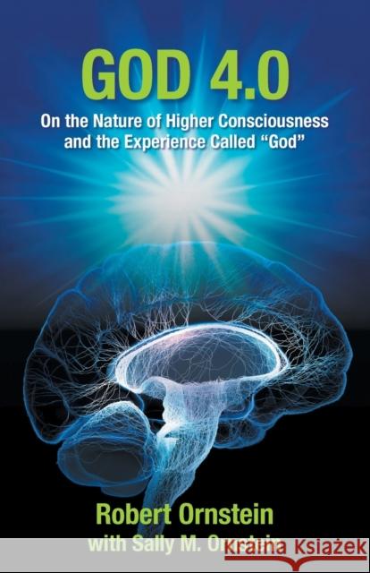 God 4.0: On the Nature of Higher Consciousness and the Experience Called God Ornstein, Robert 9781949358995