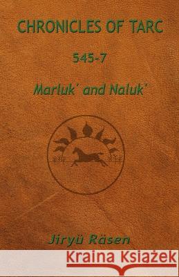 Chronicles of Tarc 545-7: Marluk' and Naluk' Jiryü Räsen 9781949359145 J. Kassebaum
