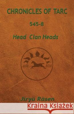 Chronicles of Tarc 545-8: Head Clan Heads Jiryu Rasen   9781949359169 J. Kassebaum