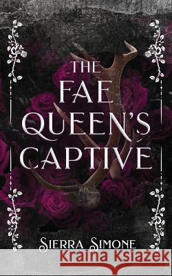 The Fae Queen's Captive Sierra Simone   9781949364293 Sierra Simone