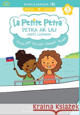 Petra and Lili visit Gonâve Island / Petra ak Lili Vizite Lagonav (bilingual): English / Haitian Creole (Level 3) Armand Kanzki, Krystel 9781949368147 Xponential Learning Inc