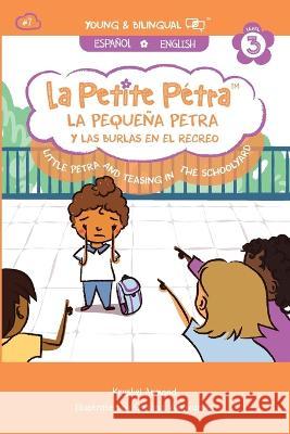 La Pequeña Petra y Las Burlas en el Recreo: Little Petra and Teasing in the Schoolyard Armand Kanzki, Krystel 9781949368703 Xponential Learning Inc