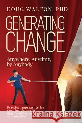 Generating Change: Anytime, Anywhere, by Anybody Doug Walto 9781949378009 Rooster Press