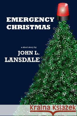 Emergency Christmas John L. Lansdale 9781949381016 Bookvoice Publishing