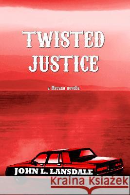 Twisted Justice: A Mecana Novella John L. Lansdale 9781949381030 Bookvoice Publishing