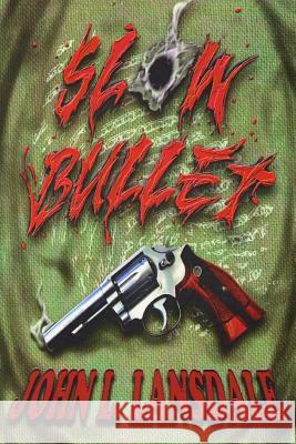 Slow Bullet John L. Lansdale 9781949381061 Bookvoice Publishing