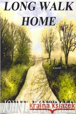 Long Walk Home John L. Lansdale 9781949381191 Bookvoice Publishing