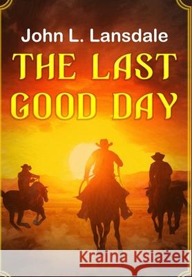 The Last Good Day John L. Lansdale 9781949381245 Bookvoice Publishing