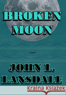 Broken Moon John L. Lansdale 9781949381344 Bookvoice Publishing