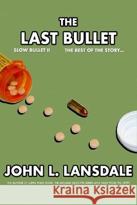 Slow Bullet II: The Last Bullet John L Lansdale   9781949381368 Bookvoice Publishing