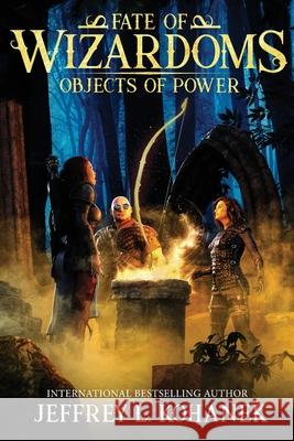 Wizardoms: Objects of Power Jeffrey L. Kohanek 9781949382266 Fallbrandt Press