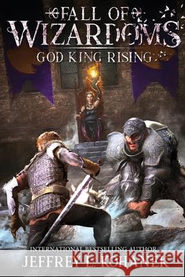 Wizardoms: God King Rising Jeffrey L. Kohanek 9781949382297 Fallbrandt Press