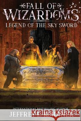 Wizardoms: Legend of the Sky Sword Jeffrey L Kohanek 9781949382334 Fallbrandt Press
