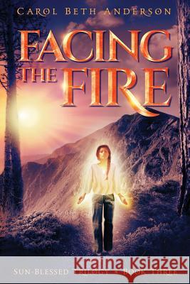 Facing the Fire Carol Beth Anderson 9781949384024 Eliana Press