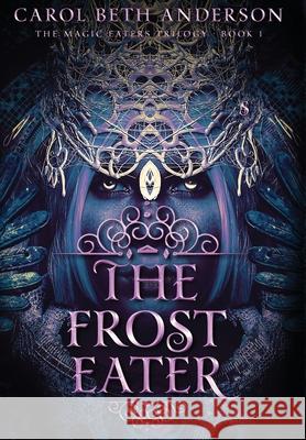The Frost Eater Carol Beth Anderson 9781949384123