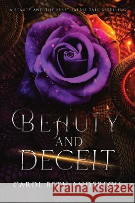 Beauty and Deceit: A Beauty and the Beast Faerie Tale Retelling Carol Beth Anderson   9781949384192 Eliana Press