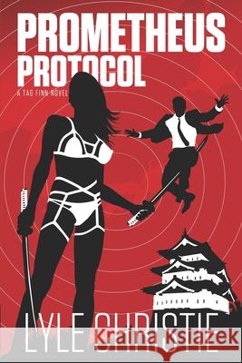 Prometheus Protocol: Move over James Bond, because Tag Finn is here, and, in spite of a real fear of public restrooms, he will save the day Lyle Christie 9781949386165 R. R. Bowker