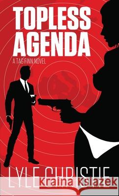 Topless Agenda: Move over James Bond, because Tag Finn is here, and, in spite of a very real fear of public restrooms, he will save th Lyle Christie 9781949386189 Lyle Christie