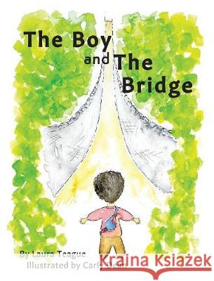 The Boy and the Bridge Laura Teague Carly Dean 9781949389005