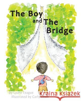 The Boy and the Bridge Laura Teague Carly Dean 9781949389012