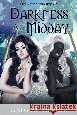 Darkness at Midday: The Ostinato Series Book Two Greg Alldredge 9781949392128 Greg Alldredge