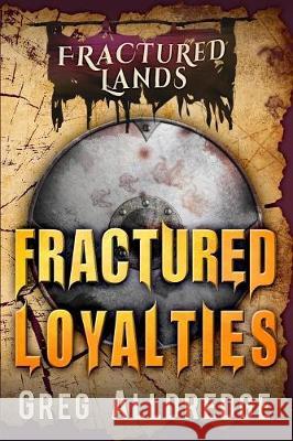 Fractured Loyalties: A Dark Fantasy Greg Alldredge 9781949392197 Greg Alldredge